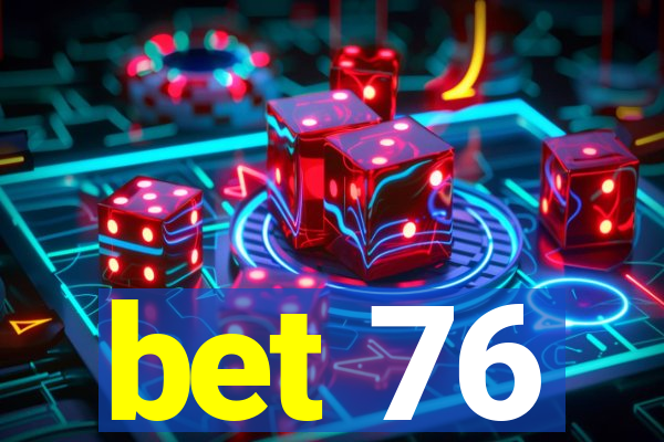 bet 76